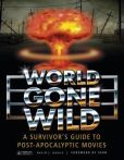 World Gone Wild- A Survivor's Guide To Post-Apocalyptic Films Book
